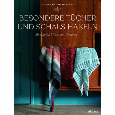 Besondere Tücher und Schals häkeln - Sascha Blase-Van Wagtendonk (Stiebner)